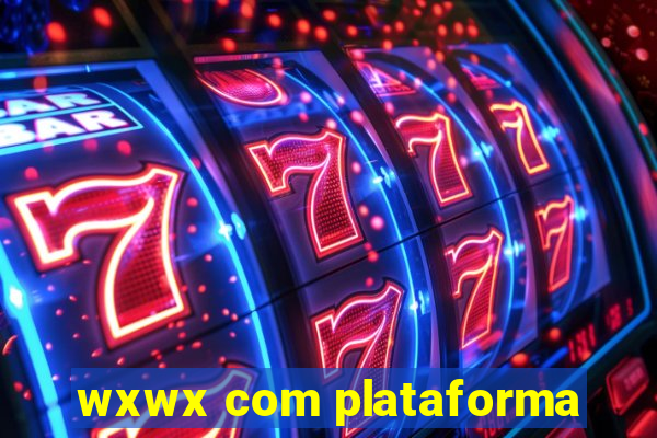 wxwx com plataforma